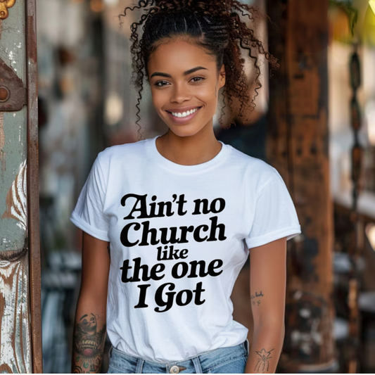 Ain't No Church Like The One I Got T-Shirt
