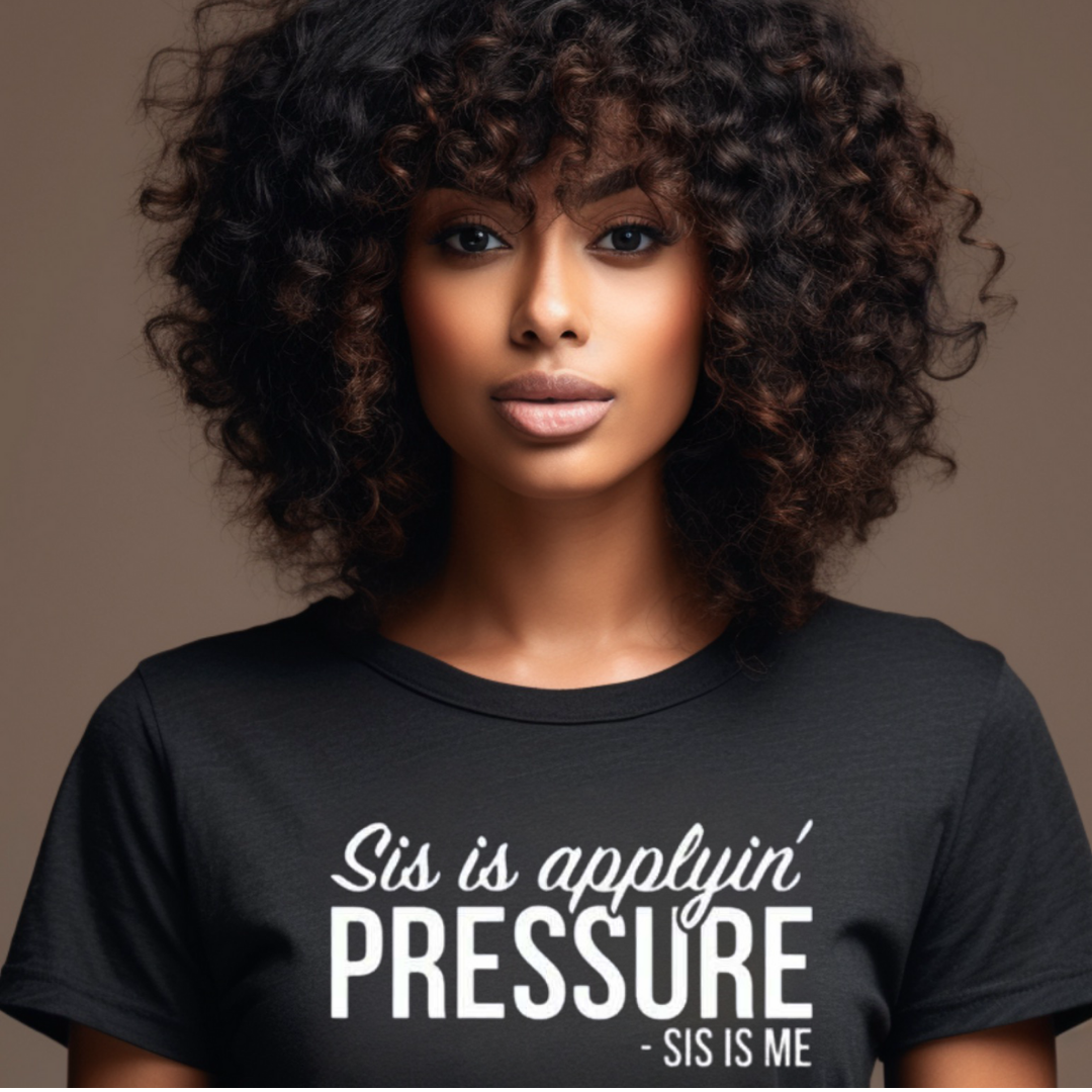 Sis is applying Pressure T-Shirt