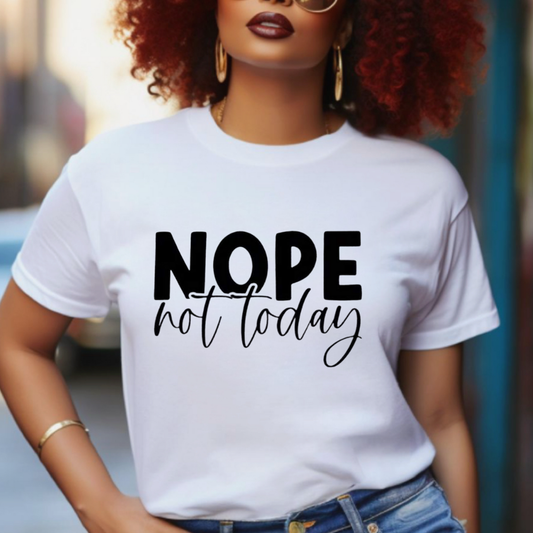 Nope Not Today T-shirt