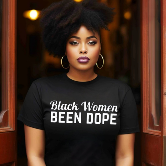 Black Women Been Dope T-shirt